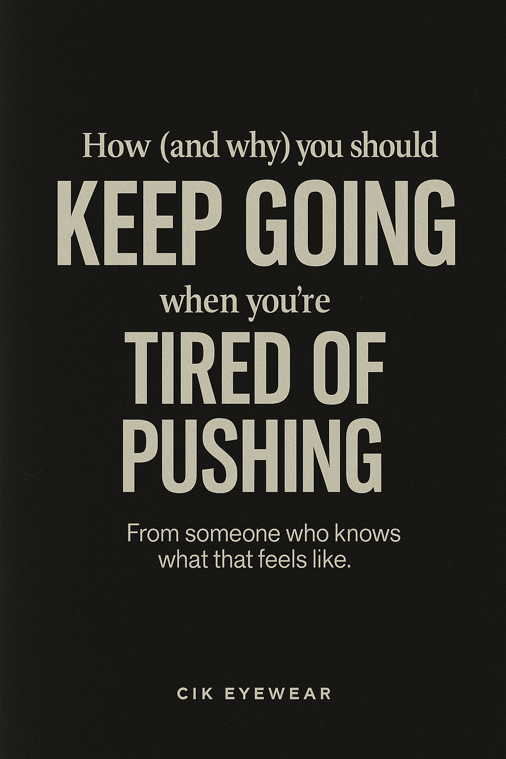 How (and Why) You Should Keep Going When You’re Tired of Pushing